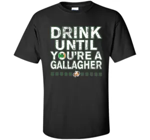 Drink Until You're a Gallagher T-Shirts