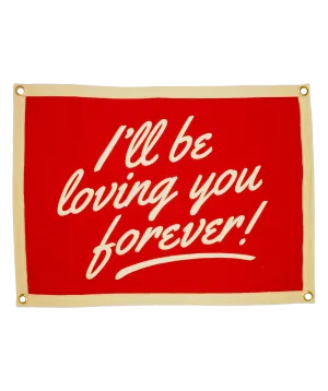 I'll Be Loving You Forever Camp Flag